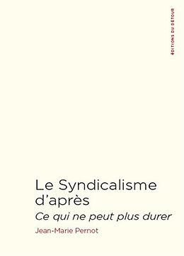 Broché Le syndicalisme d'après : ce qui ne peut plus durer de Jean-Marie Pernot