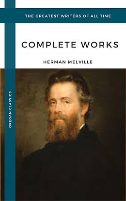 E-Book (epub) Melville Herman: The Complete works (Oregan Classics) (The Greatest Writers of All Time) von Herman Melville