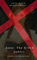 E-Book (epub) Anne: The Green Gables Complete Collection (All 10 Anne Books, including Anne of Green Gables, Anne of Avonlea, and 8 More Books) von Lucy Maud Montgomery, Century Book