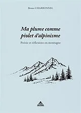 Broschiert Ma plume comme piolet d'alpinisme : poésie et réflexions en montagne von Bruno Charbonnel
