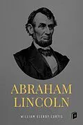E-Book (epub) Abraham Lincoln von William Eleroy Curtis