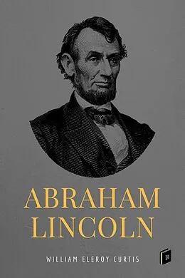 E-Book (epub) Abraham Lincoln von William Eleroy Curtis