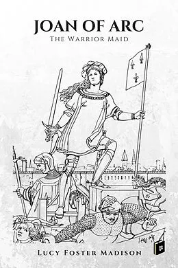E-Book (epub) Joan of Arc, the Warrior Maid von Lucy Foster Madison