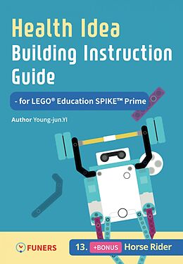 eBook (epub) Health Idea Building Instruction Guide for LEGO® Education SPIKE Prime 13 Horse Rider de Young-jun Yi