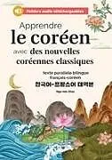 Kartonierter Einband Apprendre le coréen avec des nouvelles coréennes classiques (fichiers audio téléchargeables et textes parallèles bilingues français-coréen) von Hye-Min Choi