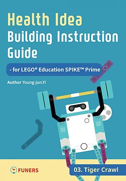 eBook (epub) Health Idea Building Instruction Guide for LEGO® Education SPIKE Prime 03 Tiger Crawl de Young-jun Yi