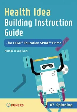E-Book (epub) Health Idea Building Instruction Guide for LEGO® Education SPIKE Prime 07 Spinning von Young-jun Yi