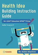 eBook (epub) Health Idea Building Instruction Guide for LEGO® Education SPIKE Prime 08 Rodeo Machine de Young-jun Yi