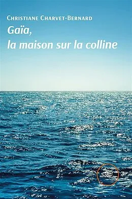 E-Book (epub) Gaïa, la maison sur la colline von Christiane Charvet-Bernard