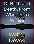 E-Book (epub) Of Birth and Death, From Whence to Where von Walter Devoe