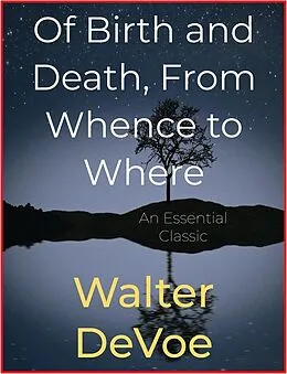 E-Book (epub) Of Birth and Death, From Whence to Where von Walter Devoe