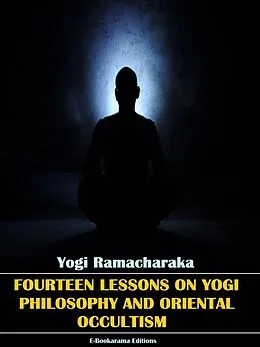 E-Book (epub) Fourteen Lessons in Yogi Philosophy and Oriental Occultism von Yogi Ramacharaka