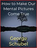 E-Book (epub) How to Make Our Mental Pictures Come True von George Schubel