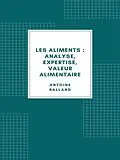 E-Book (epub) Les Aliments : analyse, expertise, valeur alimentaire (1907) von Antoine Balland