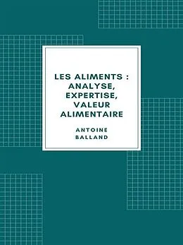 E-Book (epub) Les Aliments : analyse, expertise, valeur alimentaire (1907) von Antoine Balland