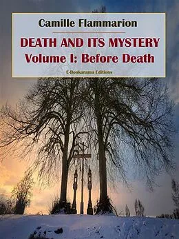 E-Book (epub) Death and its Mystery - Volume I: Before Death von Camille Flammarion