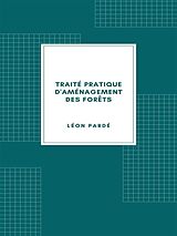 eBook (epub) Traité pratique d'aménagement des forêts (1931) de Léon Pardé