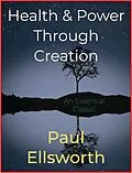 E-Book (epub) Health & Power Through Creation von Paul Ellsworth