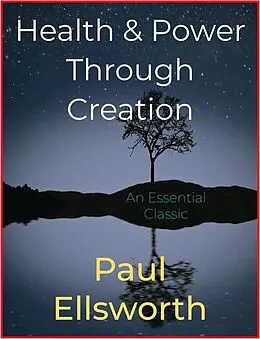 E-Book (epub) Health & Power Through Creation von Paul Ellsworth