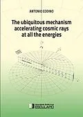 E-Book (epub) The ubiquitous mechanism accelerating cosmic rays at all the energies von Antonio Codino
