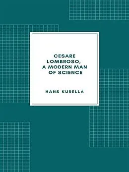 E-Book (epub) Cesare Lombroso, a modern man of science von Hans Kurella