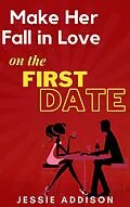 E-Book (epub) Make Her Fall in Love on The First Date von Jessie Addison
