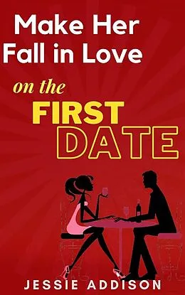 E-Book (epub) Make Her Fall in Love on The First Date von Jessie Addison