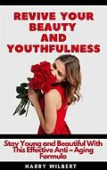 E-Book (epub) Revive Your Beauty and Youthfulness von Wilbert Harry