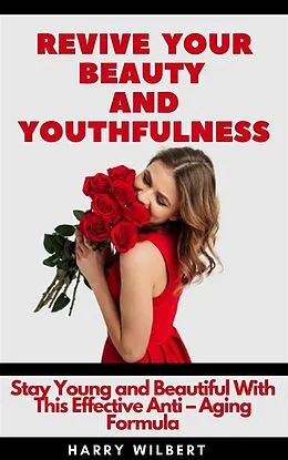 E-Book (epub) Revive Your Beauty and Youthfulness von Wilbert Harry