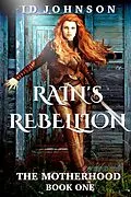 E-Book (epub) Rain's Rebellion: The Motherhood Book One von Id Johnson