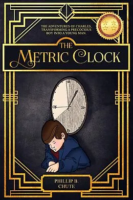 E-Book (epub) The Metric Clock: The Adventures of Charles, Transforming a Precocious Boy into a Young Man. von Phillip B. Chute