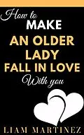 E-Book (epub) How to Make an Older Lady Fall in Love With You von Martinez Liam