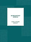 E-Book (epub) In Brightest Africa von Carl Ethan Akeley
