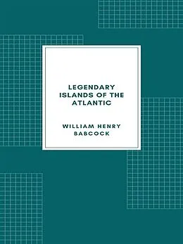 E-Book (epub) Legendary Islands of the Atlantic von William Henry Babcock