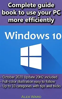 E-Book (epub) Windows 10 - Complete guide book to use your PC more efficiently von Alex Ward