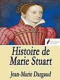E-Book (epub) Histoire de Marie Stuart von Jean Marie Dargaud
