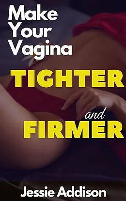 E-Book (epub) Make Your Vagina Tighter And Firmer von Jessie Addison