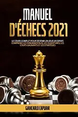 E-Book (epub) MANUEL D'ÉCHECS 2021; Le cours complet pour devenir un joueur expert. Comprend les fondamentaux, les ouvertures, les coups gagnants et les stratégies von Giancarlo Capuani