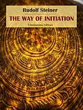 E-Book (epub) The Way of Initiation von Rudolf Steiner