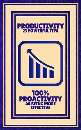E-Book (epub) Productivity 23 Powerful Tips - 100% Proactivity as Being More Effective von Mentes Libres