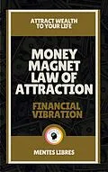 E-Book (epub) Money Magnet law of Attraction - Financial Vibration von Mentes Libres