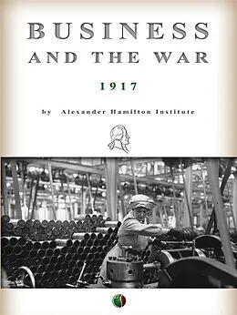 E-Book (epub) Business and the War von Alexander Hamilton Institute