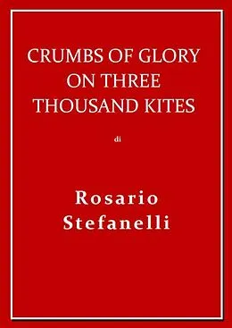 E-Book (epub) Crumbs of Glory on three thousand kites von Rosario Stefanelli