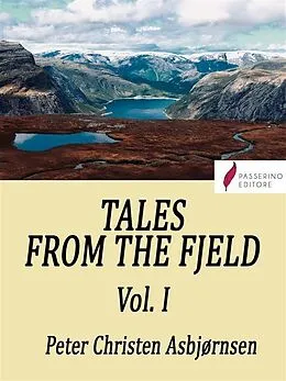 E-Book (epub) Tales from the Fjeld (Vol.1) von Peter Christen Asbjørnsen