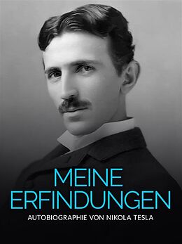 E-Book (epub) Meine Erfindungen (Übersetzt) von Nikola Tesla, Nikola Tesla