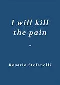 E-Book (epub) I will kill the pain von Rosario Stefanelli