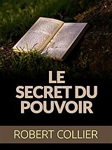 eBook (epub) Le Secret du Pouvoir (Traduit) de Robert Collier, Robert Collier