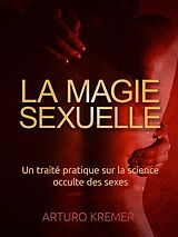 eBook (epub) La Magie Sexuelle (Traduit) de Arturo Kremer, Arturo Kremer