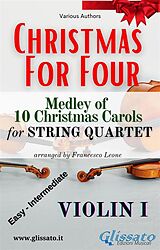 E-Book (epub) Violin I part - String Quartet Medley "Christmas for four" von Various Authors, Christmas Carols, a cura di Francesco Leone