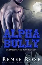 E-Book (epub) Alpha Bully: Die Streberin und der böse Wolf von Renee Rose